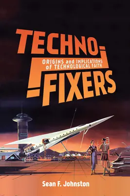 Techno-Fixierer: Ursprünge und Implikationen des Technikglaubens - Techno-Fixers: Origins and Implications of Technological Faith