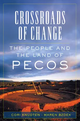 Crossroads of Change, 4: Die Menschen und das Land von Pecos - Crossroads of Change, 4: The People and the Land of Pecos