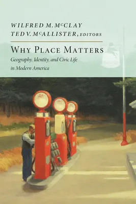 Warum der Ort wichtig ist: Geographie, Identität und bürgerliches Leben im modernen Amerika - Why Place Matters: Geography, Identity, and Civic Life in Modern America