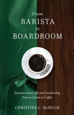 Von der Barista in die Vorstandsetage: Lektionen über das Leben und die Führung aus einer Kaffeekarriere - From Barista to Boardroom: Lessons about Life and Leadership from a Career in Coffee