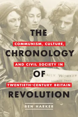 Die Chronologie der Revolution: Kommunismus, Kultur und Zivilgesellschaft in Großbritannien im zwanzigsten Jahrhundert - The Chronology of Revolution: Communism, Culture, and Civil Society in Twentieth-Century Britain