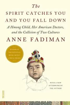 Der Geist ergreift dich und du fällst hin: Ein Hmong-Kind, ihre amerikanischen Ärzte und der Zusammenprall von zwei Kulturen - The Spirit Catches You and You Fall Down: A Hmong Child, Her American Doctors, and the Collision of Two Cultures
