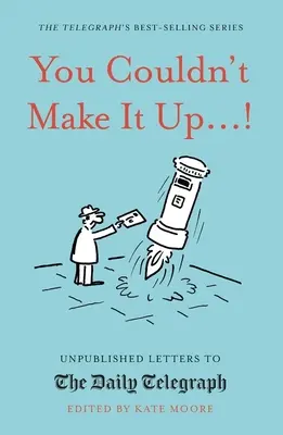 Man kann es sich nicht ausdenken...! Unveröffentlichte Briefe an den Daily Telegraph - You Couldn't Make It Up...!: Unpublished Letters to the Daily Telegraph