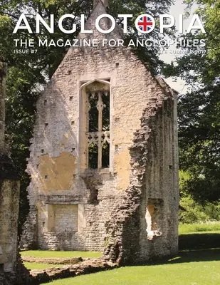 Anglotopia Magazin - Ausgabe #7 - Das Anlgophile Magazin - Stourhead, Oxford, Soho, Briefkästen, Queen Anne, Salisbury, Wordsworth, Twinings, Evelyn Wa - Anglotopia Magazine - Issue #7 - The Anlgophile Magazine - Stourhead, Oxford, Soho, Post Boxes, Queen Anne, Salisbury, Wordsworth, Twinings, Evelyn Wa