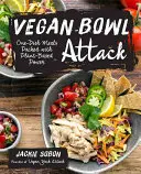 Vegan Bowl Attack!: Mehr als 100 Ein-Gericht-Mahlzeiten voller pflanzlicher Power - Vegan Bowl Attack!: More Than 100 One-Dish Meals Packed with Plant-Based Power