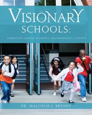 Visionäre Schulen: Gefährdete Schüler befreien, eine Nation verändern - Visionary Schools: Liberating At-Risk Students, Transforming a Nation