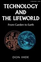 Technologie und die Lebenswelt: Vom Garten zur Erde - Technology and the Lifeworld: From Garden to Earth