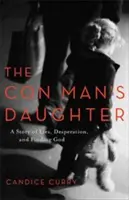 Die Tochter des Hochstaplers: Eine Geschichte von Lügen, Verzweiflung und der Suche nach Gott - The Con Man's Daughter: A Story of Lies, Desperation, and Finding God