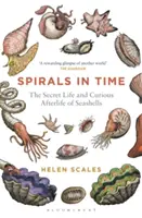 Spiralen in der Zeit: Das geheime Leben und das kuriose Nachleben von Muscheln - Spirals in Time: The Secret Life and Curious Afterlife of Seashells