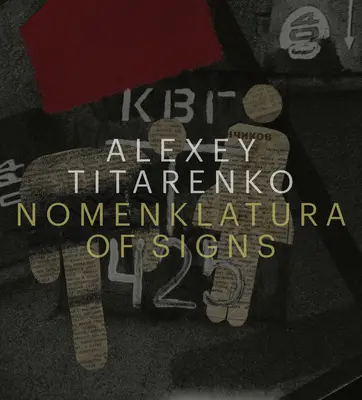 Alexey Titarenko: Nomenklatura der Zeichen - Alexey Titarenko: Nomenklatura of Signs