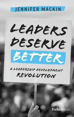 Führungskräfte verdienen es besser: Eine Revolution in der Entwicklung von Führungskräften - Leaders Deserve Better: A Leadership Development Revolution