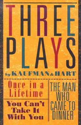 Drei Theaterstücke von Kaufman und Hart: Once in a Lifetime, You Can't Take It with You und der Mann, der zum Essen kam - Three Plays by Kaufman and Hart: Once in a Lifetime, You Can't Take It with You and the Man Who Came to Dinner