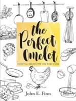 Das perfekte Omelett: Unverzichtbare Rezepte für den Hobbykoch - The Perfect Omelet: Essential Recipes for the Home Cook