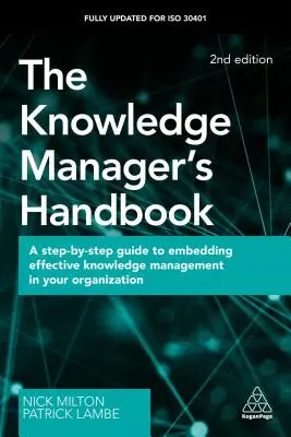 Das Handbuch für Wissensmanager: Eine Schritt-für-Schritt-Anleitung zur Einführung eines effektiven Wissensmanagements in Ihrem Unternehmen - The Knowledge Manager's Handbook: A Step-By-Step Guide to Embedding Effective Knowledge Management in Your Organization