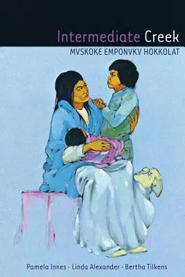 Intermediate Creek: Mvskoke Emponvkv Hokkolat [Mit CD (Audio)] - Intermediate Creek: Mvskoke Emponvkv Hokkolat [With CD (Audio)]