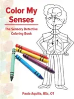 Color My Senses: Das Sinnesdetektiv-Malbuch - Color My Senses: The Sensory Detective Coloring Book