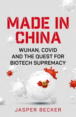 Hergestellt in China: Wuhan, Covid und das Streben nach Biotech-Vorherrschaft - Made in China: Wuhan, Covid and the Quest for Biotech Supremacy