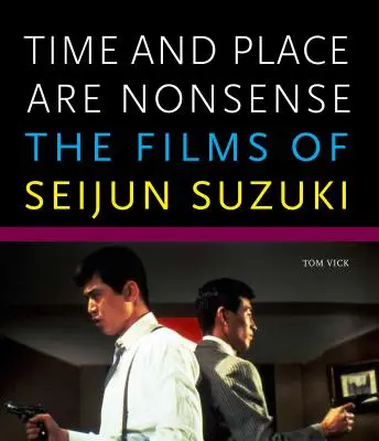 Zeit und Ort sind unsinnig: Die Filme von Seijun Suzuki - Time and Place Are Nonsense: The Films of Seijun Suzuki