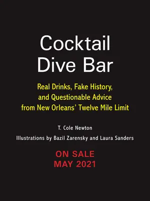 Cocktail Dive Bar: Echte Drinks, gefälschte Geschichte und fragwürdige Ratschläge aus New Orleans' Twelve Mile Limit - Cocktail Dive Bar: Real Drinks, Fake History, and Questionable Advice from New Orleans's Twelve Mile Limit