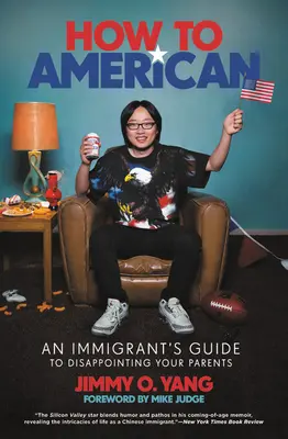 Wie man Amerikaner wird: Ein Leitfaden für Einwanderer zur Enttäuschung der Eltern - How to American: An Immigrant's Guide to Disappointing Your Parents