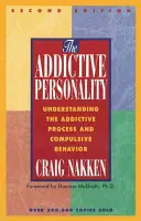 Die süchtige Persönlichkeit: Den Suchtprozess und zwanghaftes Verhalten verstehen - The Addictive Personality: Understanding the Addictive Process and Compulsive Behavior