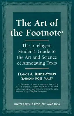 Die Kunst der Fußnote: Der Leitfaden für intelligente Studenten zur Kunst und Wissenschaft des Kommentierens von Texten - The Art of the Footnote: The Intelligent Student's Guide to the Art and Science of Annotating Texts