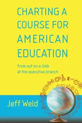 Die Weichenstellung für das amerikanische Bildungswesen: Aus dem Stand in der Exekutive - Charting a Course for American Education: from out on a limb at the executive branch