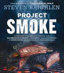 Projekt Räuchern: Sieben Schritte ins Räucher-Nirwana, plus 100 unwiderstehliche Rezepte von klassisch (Slam-Dunk Brisket) bis abenteuerlich (Smo - Project Smoke: Seven Steps to Smoked Food Nirvana, Plus 100 Irresistible Recipes from Classic (Slam-Dunk Brisket) to Adventurous (Smo