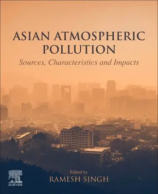 Asiatische Atmosphärenverschmutzung: Quellen, Merkmale und Auswirkungen - Asian Atmospheric Pollution: Sources, Characteristics and Impacts