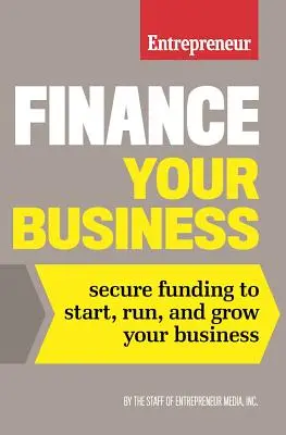 Finanzieren Sie Ihr Unternehmen: Sichern Sie sich die Finanzierung für Start, Betrieb und Wachstum Ihres Unternehmens - Finance Your Business: Secure Funding to Start, Run, and Grow Your Business