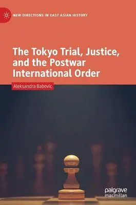 Der Tokioter Prozess, Gerechtigkeit und die internationale Nachkriegsordnung - The Tokyo Trial, Justice, and the Postwar International Order