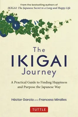 Die Ikigai-Reise: Ein praktischer Leitfaden zur Suche nach Glück und Sinn auf japanische Art - The Ikigai Journey: A Practical Guide to Finding Happiness and Purpose the Japanese Way