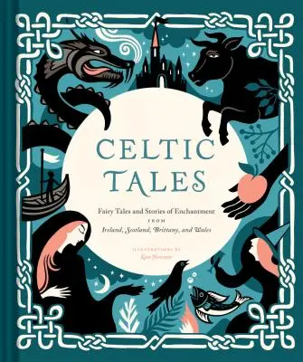 Keltische Märchen: Märchen und zauberhafte Geschichten aus Irland, Schottland, der Bretagne und Wales (Irische Bücher, Mythologiebücher, Erwachsenenbücher) - Celtic Tales: Fairy Tales and Stories of Enchantment from Ireland, Scotland, Brittany, and Wales (Irish Books, Mythology Books, Adul