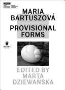 Maria Bartuszov: Vorläufige Formen - Maria Bartuszov: Provisional Forms