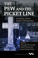 Die Kirchenbank und die Streikpostenkette: Das Christentum und die amerikanische Arbeiterklasse - The Pew and the Picket Line: Christianity and the American Working Class