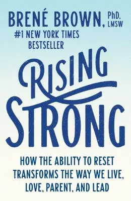 Rising Strong: Wie die Fähigkeit zum Reset die Art und Weise verändert, wie wir leben, lieben, erziehen und führen - Rising Strong: How the Ability to Reset Transforms the Way We Live, Love, Parent, and Lead