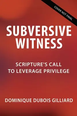 Subversives Zeugnis: Der Aufruf der Schrift, Privilegien zu nutzen - Subversive Witness: Scripture's Call to Leverage Privilege