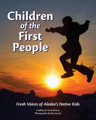 Kinder der ersten Menschen: Frische Stimmen von Alaskas einheimischen Kindern - Children of the First People: Fresh Voices of Alaska's Native Kids