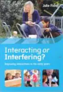 Interagieren oder sich einmischen? Bessere Interaktionen in den ersten Jahren - Interacting or Interfering? Improving Interactions in the Early Years
