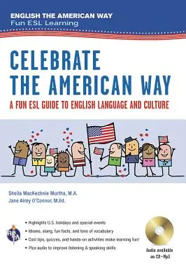 Celebrate the American Way: Ein unterhaltsamer ESL-Leitfaden zur englischen Sprache und Kultur in den USA (Buch + Audio) - Celebrate the American Way: A Fun ESL Guide to English Language & Culture in the U.S. (Book + Audio)