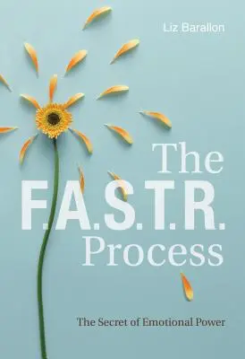 Der F.A.S.T.R.-Prozess: Das Geheimnis der emotionalen Kraft - The F.A.S.T.R. Process: The Secret of Emotional Power