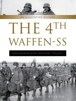 Die 4. Waffen-SS Panzergrenadier-Division Polizei: Eine illustrierte Geschichte - The 4th Waffen-SS Panzergrenadier Division Polizei: An Illustrated History