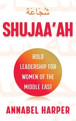 Shujaa'ah: Mutige Führungsqualitäten für Frauen im Nahen Osten - Shujaa'ah: Bold Leadership for Women of the Middle East