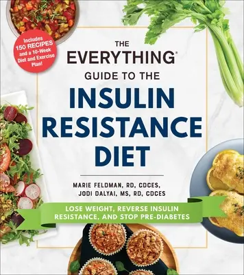 Der Leitfaden für die Insulinresistenz-Diät: Gewicht verlieren, Insulinresistenz umkehren und Prädiabetes stoppen - The Everything Guide to the Insulin Resistance Diet: Lose Weight, Reverse Insulin Resistance, and Stop Pre-Diabetes