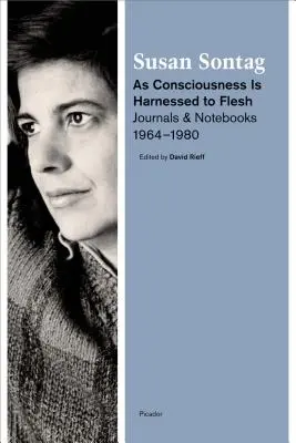 Wie das Bewusstsein in Fleisch und Blut übergegangen ist: Journale und Notizbücher, 1964-1980 - As Consciousness Is Harnessed to Flesh: Journals and Notebooks, 1964-1980