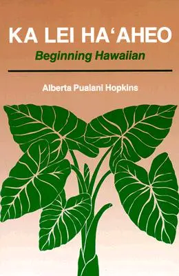 Ka Lei Haaheo: Hawaiianisch für Anfänger (Lehrerhandbuch und Antwortschlüssel) - Ka Lei Haaheo: Beginning Hawaiian (Teacher's Guide and Answer Key)