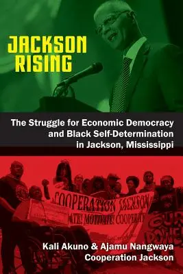 Jackson Rising: Der Kampf um Wirtschaftsdemokratie und schwarze Selbstbestimmung in Jackson, Mississippi - Jackson Rising: The Struggle for Economic Democracy and Black Self-Determination in Jackson, Mississippi