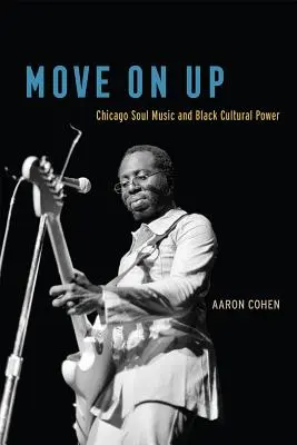 Move on Up: Chicago Soul Music und die kulturelle Macht der Schwarzen - Move on Up: Chicago Soul Music and Black Cultural Power