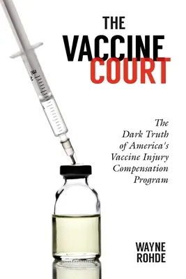 Der Impfstoffhof 2.0: Überarbeitet und aktualisiert: Die dunkle Wahrheit über Amerikas Impfschaden-Entschädigungsprogramm - The Vaccine Court 2.0: Revised and Updated: The Dark Truth of America's Vaccine Injury Compensation Program