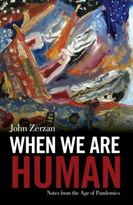 Wenn wir Menschen sind: Notizen aus dem Zeitalter der Pandemien - When We Are Human: Notes from the Age of Pandemics